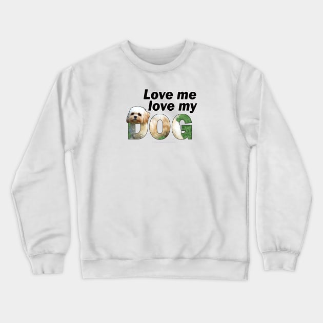 Love me love my dog - Cavachon oil painting word art Crewneck Sweatshirt by DawnDesignsWordArt